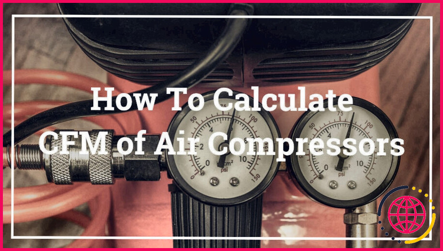 Comment calculer le cfm d'un compresseur à vis ?