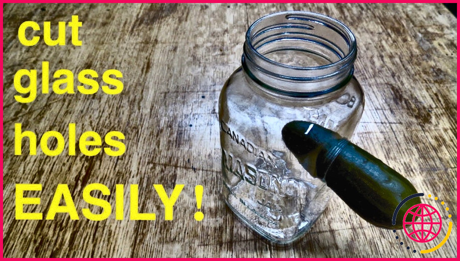 Comment percer un trou dans un bocal en verre ?
