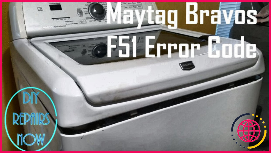Que signifie f51 sur un lave-linge maytag bravos ?
