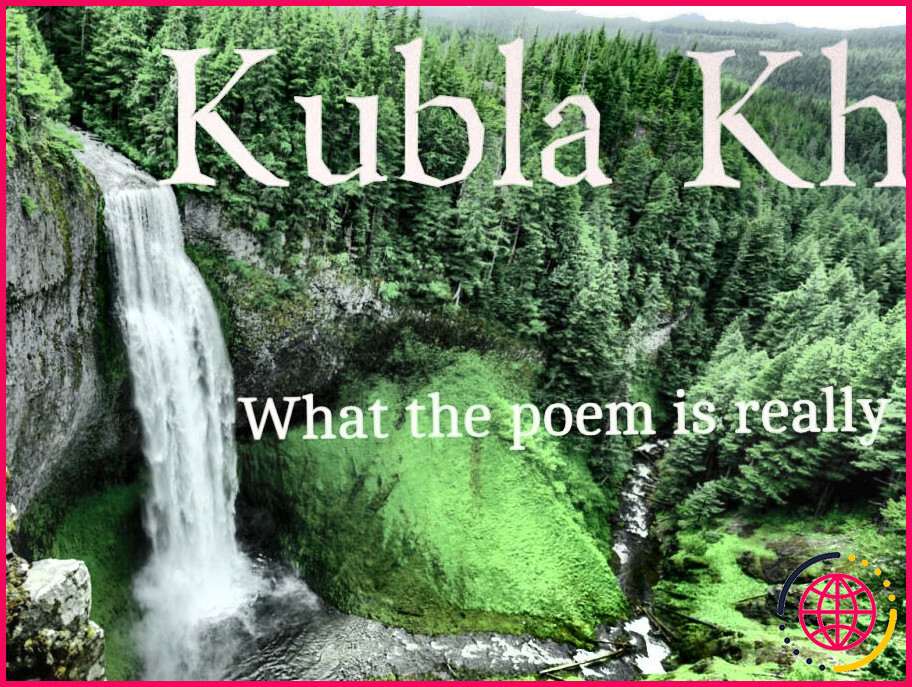 Que signifie le poème kubla khan ?
