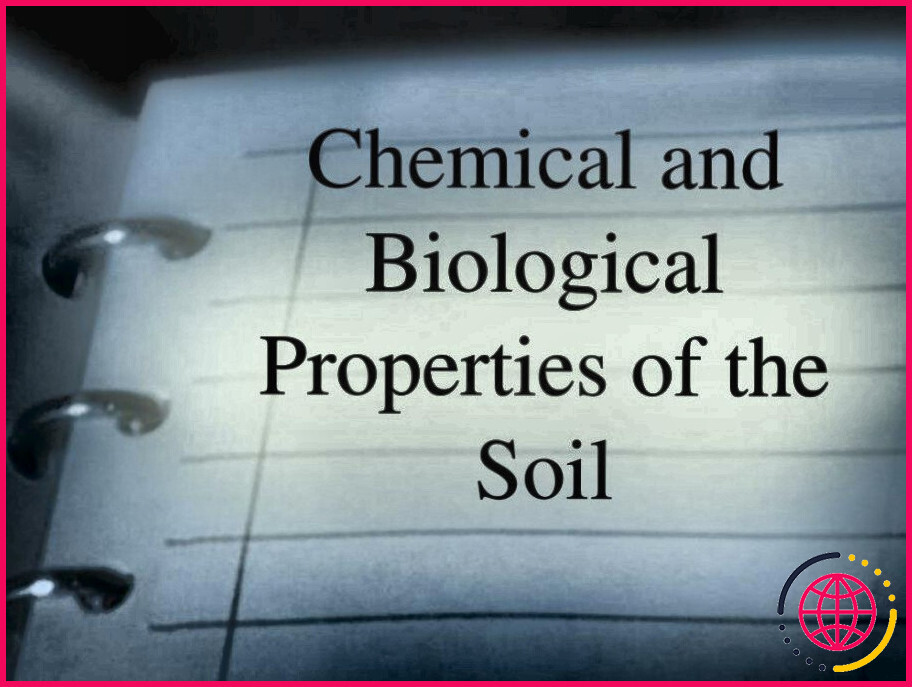 Quelles sont les propriétés biologiques du sol ?
