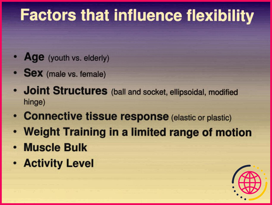 Quels sont les facteurs qui influencent la flexibilité ?
