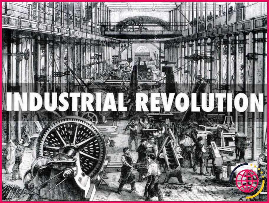 Qu'est-ce qui a déclenché la révolution industrielle ?
