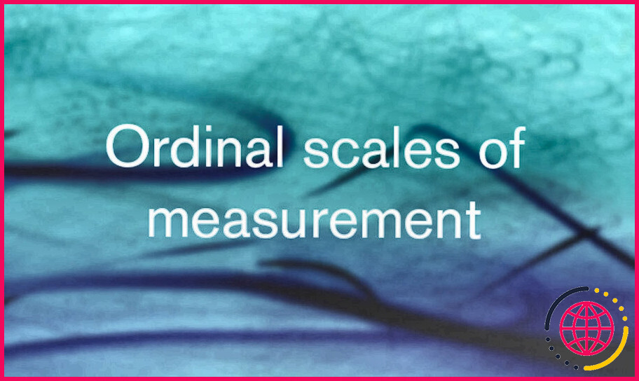 Qu'est-ce qu'une échelle ordinale de mesure ?
