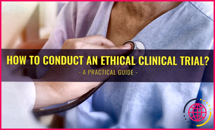 Pourquoi l'éthique est-elle importante dans la recherche clinique ?
