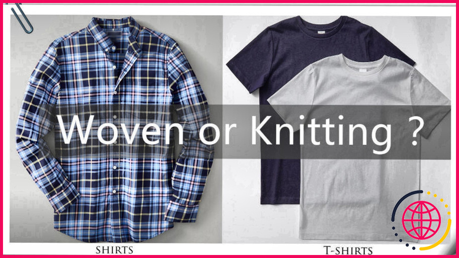 Quelle est la différence entre un tissu tricoté et un tissu tissé ?
