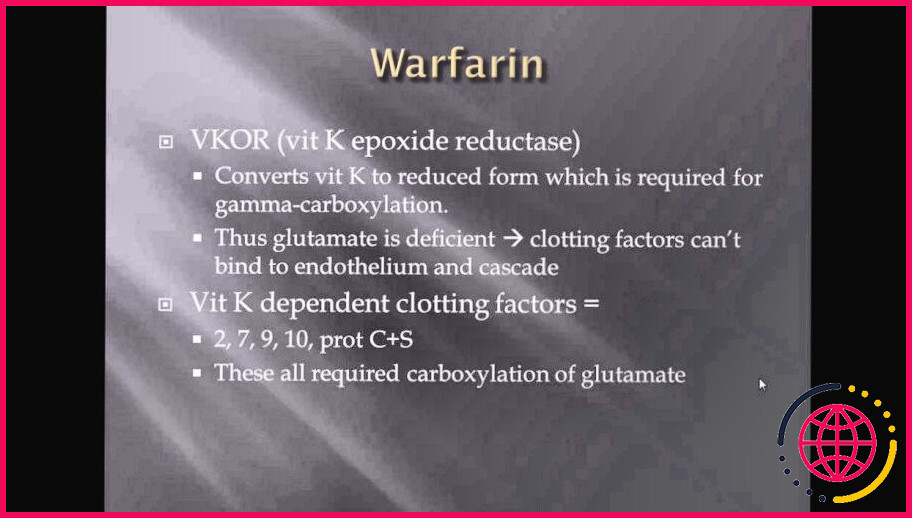 Quelle est l'action pharmacologique de la warfarine ?
