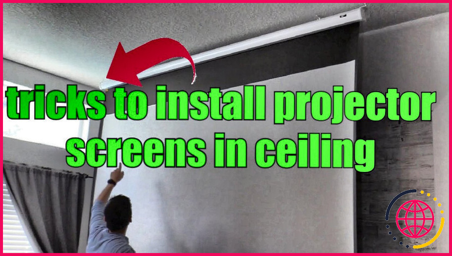 Comment installer un écran de projecteur au plafond ?
