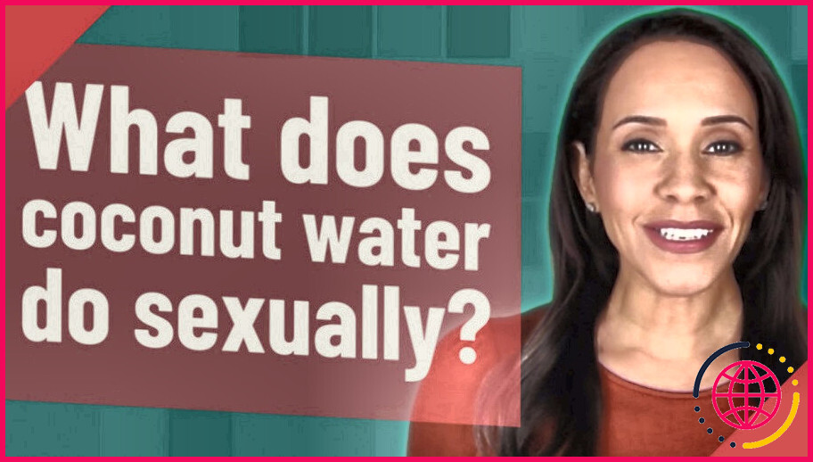 Que fait l'eau de coco sur le plan sexuel ?
