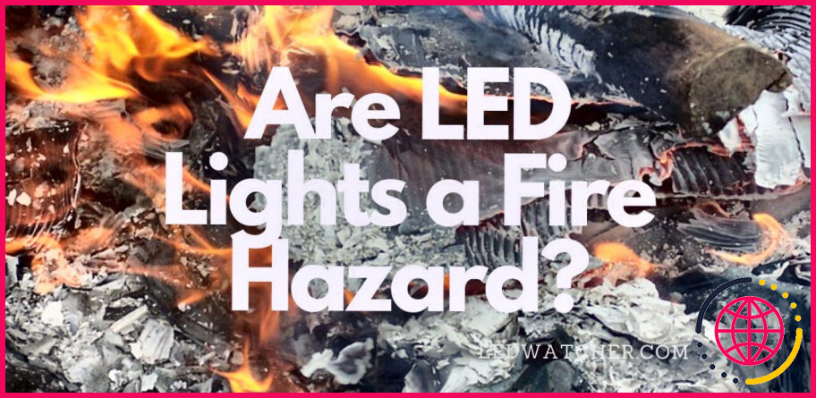 Les LED sont-elles un risque d'incendie?