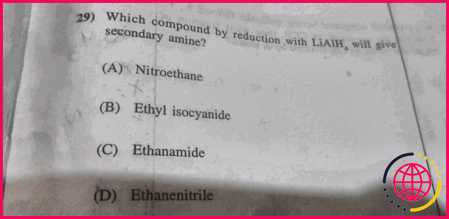 Quel composé par réduction avec lialh4 donnera une amine secondaire ?