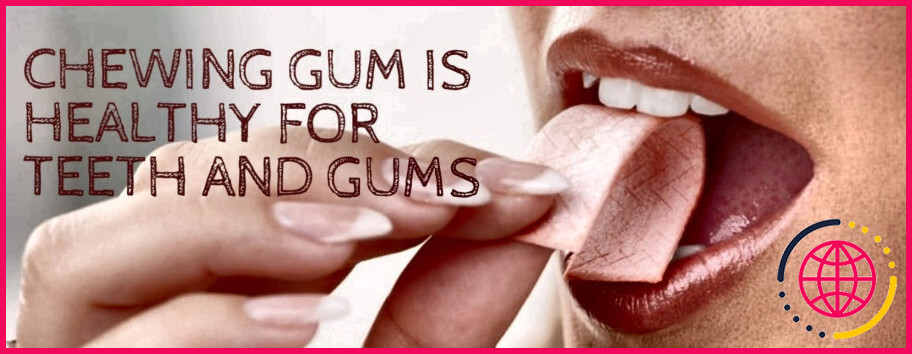 Quel chewing-gum est bon pour les dents ?