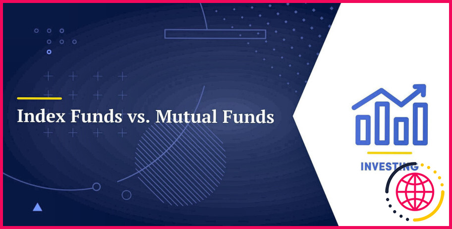 Quelle est la différence entre les fonds communs de placement et les fonds indiciels ?